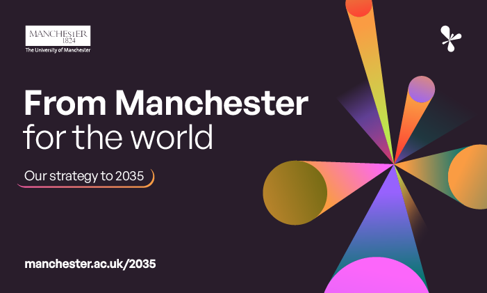 Civic ambition, global reach: From Manchester for the world, the University’s strategy to 2035