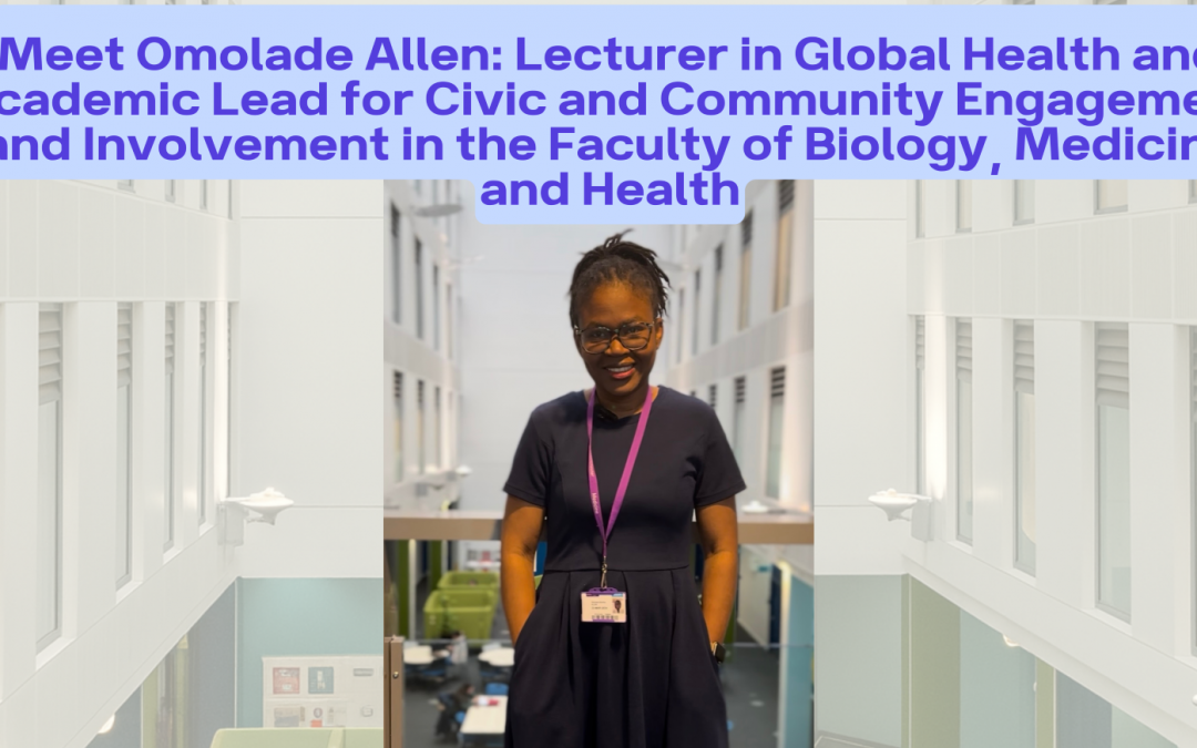 Meet Omolade Allen, Lecturer in Global Health and Academic Lead for Civic and Community Engagement and Involvement in the Faculty of Biology, Medicine and Health
