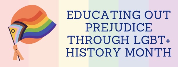 Educating out prejudice through LGBT+ History Month